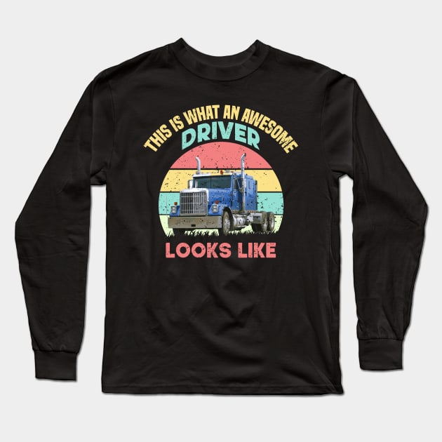 This Is What An Awesome Driver Looks Like Long Sleeve T-Shirt by SbeenShirts